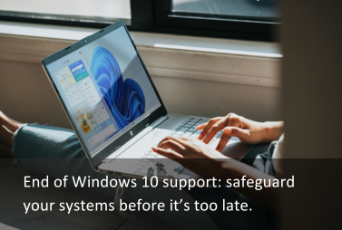 End of Windows 10 support: safeguard your systems before it’s too late.